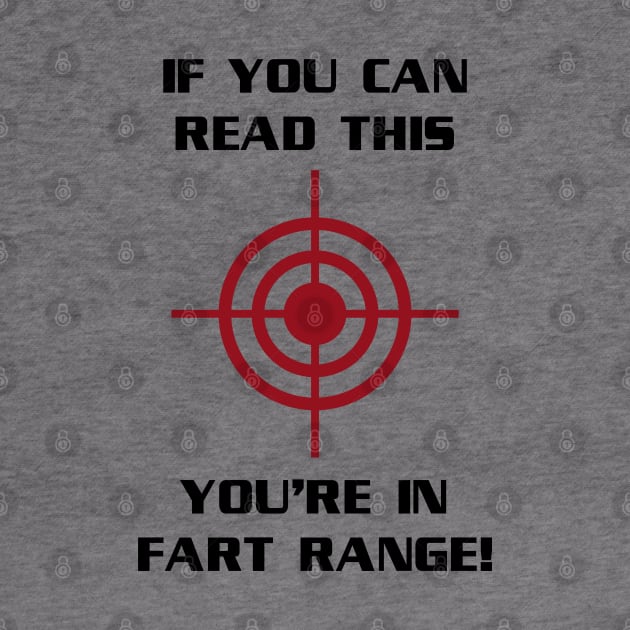 If You Can Read This You're In Fart Range by tvshirts